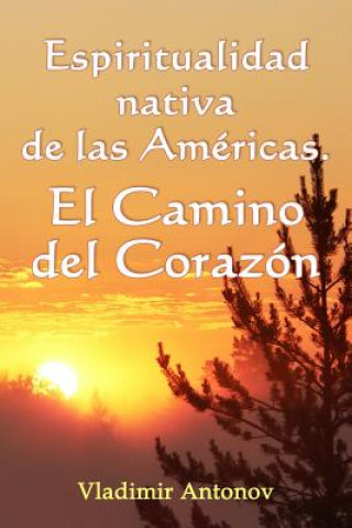 Kniha Espiritualidad Nativa de las Américas: el Camino del Corazón: (Don Juan Matus, Eagle y Otros) Vladimir Antonov