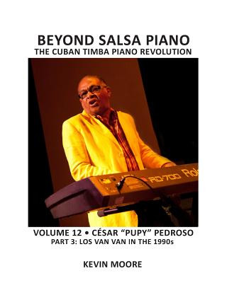 Kniha Beyond Salsa Piano: César "Pupy" Pedroso - Part 3 - Los Van Van in the 1990s Kevin Moore