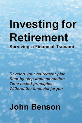 Kniha Investing for Retirement: Surviving a Financial Tsunami John Benson