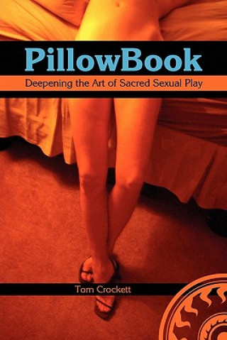 Buch PillowBook: Deepening the Art of Sacred Sexual Play Tom Crockett