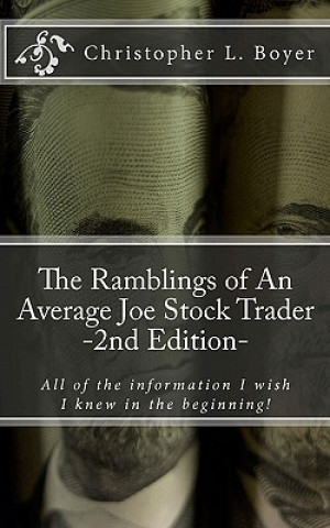 Kniha The Ramblings of An Average Joe Stock Trader, 2nd Edition: All the things I wish I knew in the beginning! Christopher L Boyer