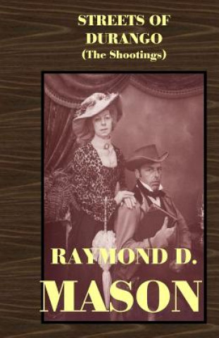 Kniha Streets of Durango: The Shootings Raymond D Mason