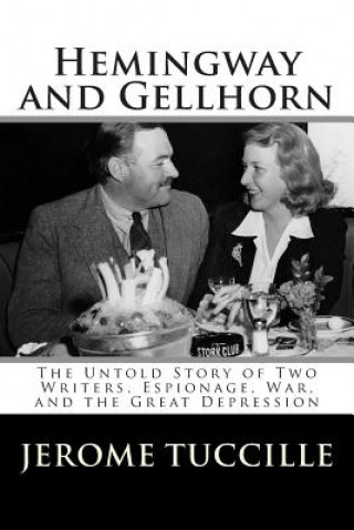 Carte Hemingway and Gellhorn: The Untold Story of Two Writers, Espionage, War, and the Great Depression Jerome Tuccille