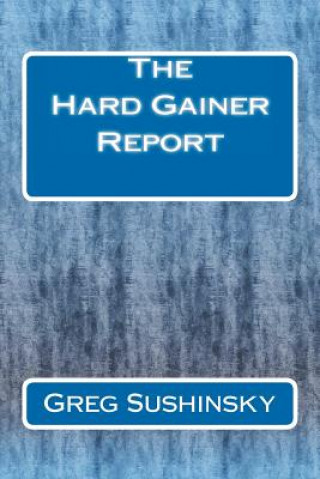 Kniha Hard Gainer Report Greg Sushinsky