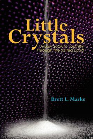 Carte Little Crystals: A Low Sodium Journey Through the Salted Land Brett L Marks