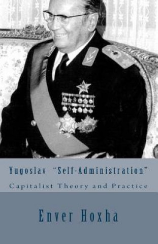 Kniha Yugoslav "self-Administration": Capitalist Theory and Practice Enver Hoxha