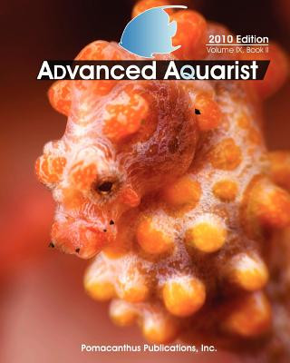 Kniha Advanced Aquarist, Volume IX, Book II: 2010 Edition Inc Pomacanthus Publications