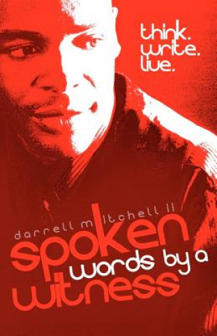 Carte Spoken Words By A Witness: Spiritually inspired and expresssed through the art of spoken word poetry. Darrell Mitchell II
