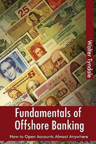Kniha Fundamentals Of Offshore Banking: How To Open Accounts Almost Anywhere Walter Tyndale
