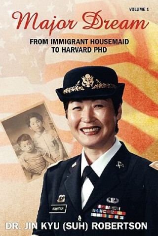 Kniha Major Dream: From Immigrant Housemaid to Harvard Ph.D. Dr Jin Kyu Robertson