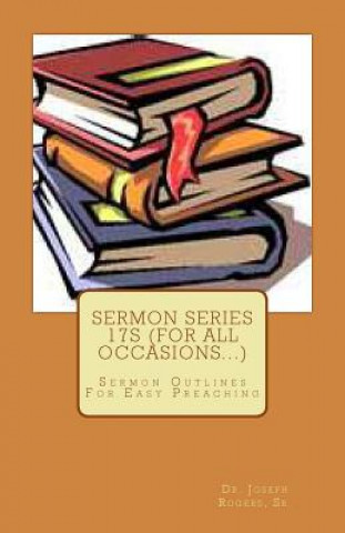 Carte Sermon Series 17S (For All Occasions...): Sermon Outlines For Easy Preaching Sr Dr Joseph R Rogers