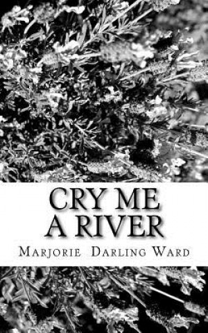 Kniha Cry Me A River: Thirty stories linked to the songs that help to keep us alive... The Man That Got Away . . . Yesterday . . . Candle in Marjorie Darling Ward