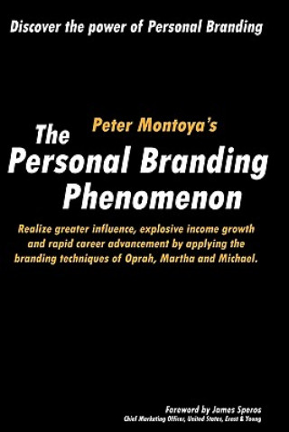 Książka The Personal Branding Phenomenon: Realize greater influence, explosive income growth and rapid career advancement by applying the branding techniques Peter Montoya