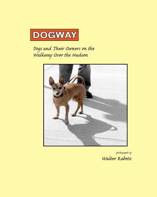 Carte Dogway, Dogs and Their Owners on the Walkway Over the Hudson: Dogs and their Owners on the Walkway Over the Hudson Walter Rabetz