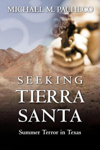 Książka Seeking Tierra Santa: Summer Terror in Texas Michael M Pacheco