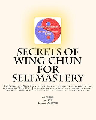 Carte Secrets of Wing Chun for Selfmastery: The Secrects of Wing Chun for Self Mastery contains new translations of the original Wing Chun Poetry and all th L L C Oudsten
