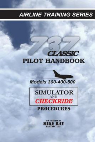 Kniha 737 Classic Pilot Handbook: Simulator and Checkride Procedures Mike Ray