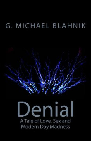 Książka Denial: A Tale of Love, Sex, and Modern-Day Madness G Michael Blahnik