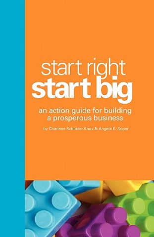 Carte Start Right. Start Big.: An Action Guide for Building a Prosperous Business Charlene Schuster Knox