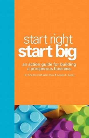 Kniha Start Right. Start Big.: An Action Guide for Building a Prosperous Business Charlene Schuster Knox