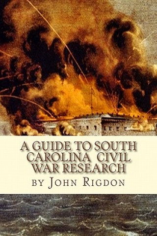Carte A Guide to South Carolina Civil War Research John C Rigdon