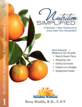 Książka Nutrition Simplified: A Realistic 7 Step Workbook to Jump Start Your Metabolism R D Betsy Markle