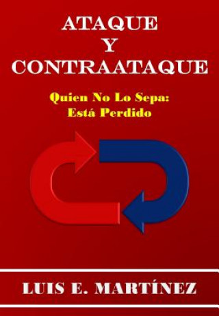 Kniha Ataque y Contraataque: Quien no lo sepa: está perdido Luis E Martinez