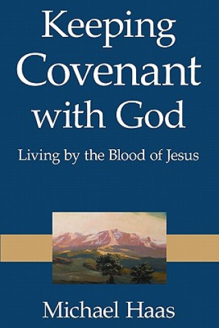 Carte Keeping Covenant with God: Living by the Blood of Jesus Michael Haas