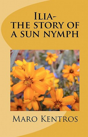 Книга Ilia-the story of a sun nymph: The story of a sun nymph Maro Kentros