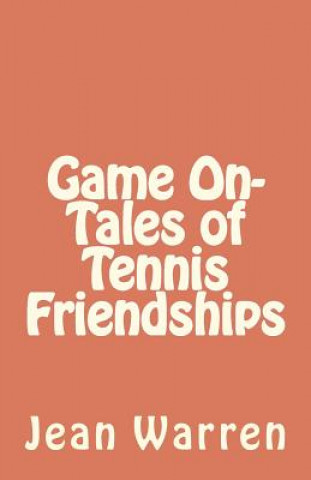 Könyv Game On - Tales of Tennis Friendships Jean Warren