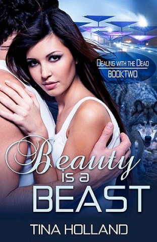 Carte Beauty is a Beast: Dealing with the Dead Book 2 Tina Holland