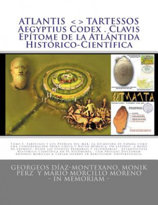 Kniha ATLANTIS . TARTESSOS . Aegyptius Codex . Clavis . Epítome de la Atlántida Histórico-Científica: LA ATLÁNTIDA DE ESPA?A. UNA CONFEDERACIÓN TALASOCRÁTIC Georgeos D Az-Montexano