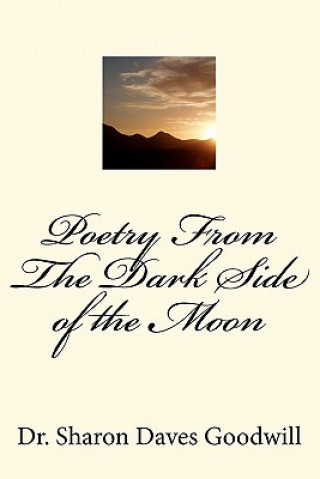 Kniha Poetry From The Dark Side of the Moon: Poetry From The Dark Side of the Moon Dr Sharon Daves Goodwill