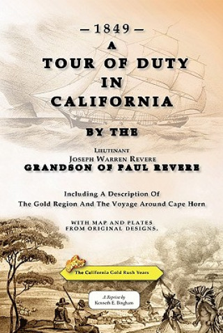 Kniha A Tour Of Duty In California: Including A Description Of The Gold Region And The Voyage Around Cape Horn Joseph Warren Revere