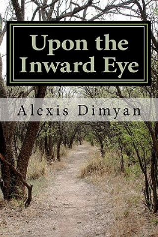 Kniha Upon the Inward Eye MR Alexis Dimyan