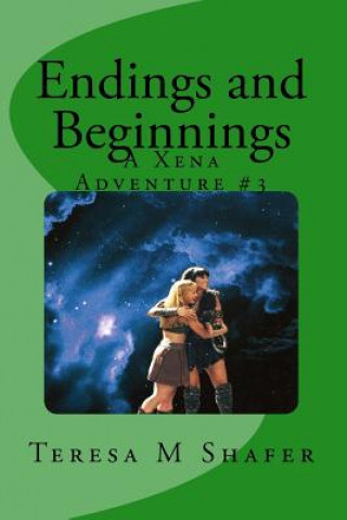 Carte Endings and Beginnings: Xena & Gabrielle, Outside the Box Book Three Teresa M Shafer