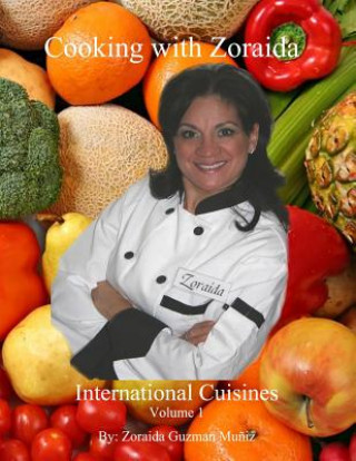 Kniha Cooking with Zoraida: International Cuisines Zoraida Guzman Muniz