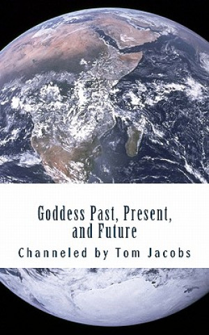 Книга Goddess Past, Present, and Future Tom Jacobs