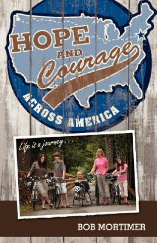 Kniha Hope and Courage Across America: Life is a journey... Bob Mortimer
