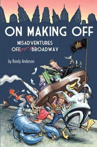 Könyv On Making Off: Misadventures off-off Broadway Randy Anderson