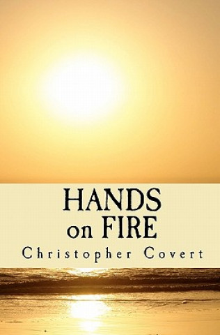 Knjiga HANDS on FIRE Christopher G Covert