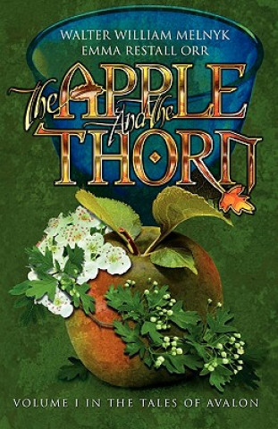 Könyv The Apple and the Thorn: The Tales of Avalon Series Walter William Melnyk