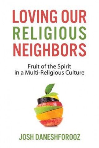 Książka Loving Our Religious Neighbors: Fruit of the Spirit In a Multi-Religious Culture Josh Daneshforooz