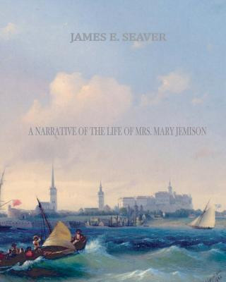 Kniha A Narrative of the Life of Mrs. Mary Jemison James E Seaver