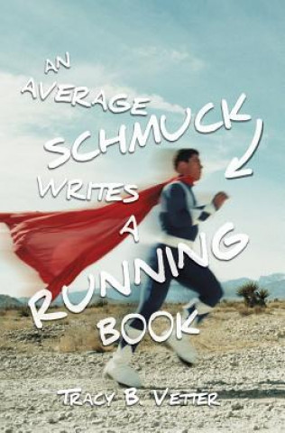 Carte An Average Schmuck Writes a Running Book MR Tracy B Vetter