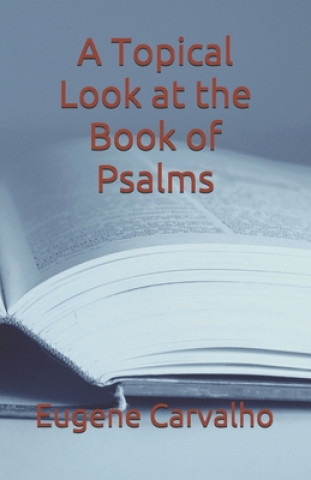 Könyv A Topical Look at the Book of Psalms Eugene Carvalho