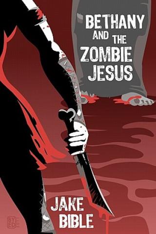 Książka Bethany And The Zombie Jesus: With 11 Other Tales of Horror And Grotesquery Jake Bible