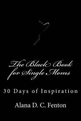 Книга The Black Book for Single Moms: 30 Days of Inspiration Alana D C Fenton