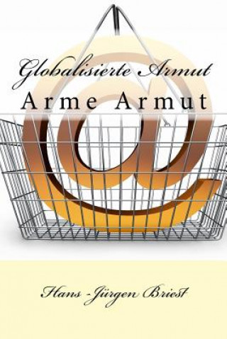 Kniha Globalisierte Armut: Die neue arme Armut MR Hans Juergen Briest