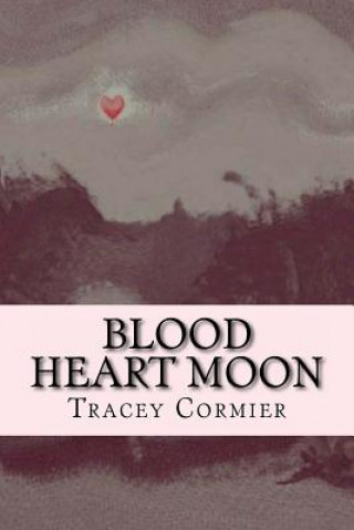 Könyv Blood Heart Moon Tracey Cormier